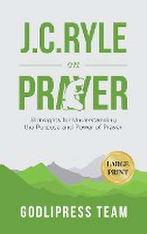 J. C. Ryle on Prayer de Godlipress Team