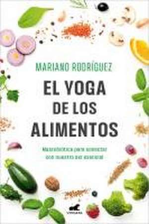 El Yoga de Los Alimentos: Macrobiótica Para Conectar Con Nuestro Ser Esencial / Food Yoga. Macrobiotics to Connect with Our Essential Being de Mariano Rodríguez