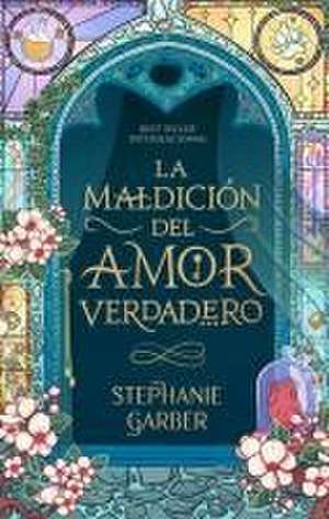 La Maldicion del Amor Verdadero de Stephanie Garber