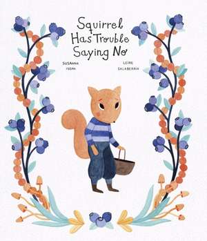 Squirrel Has Trouble Saying No de Susanna Isern