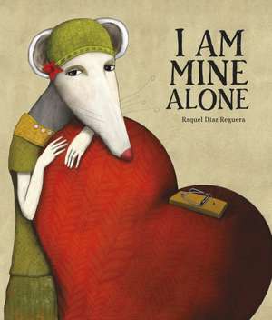 I Am Mine Alone de Raquel Díaz Reguera