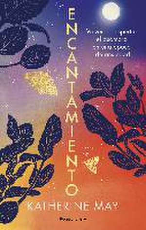 Encantamiento: Volver a Despertar El Asombro En Una Época de Ansiedad / Enchant Ment: Awakening Wonder in an Anxious Age de Katherine May