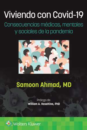 Viviendo con Covid-19. Consecuencias médicas, mentales y sociales de la pandemia de Samoon Ahmad M.D.