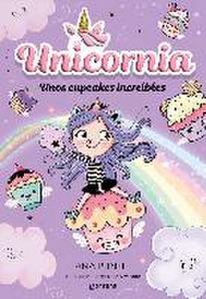 Unos Cupcakes Increíbles / Unicornia: Incredible Cupcakes de Ana Punset