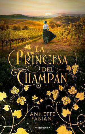 La Princesa del Champán / The Champagne Princess de Annette Fabiani