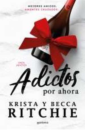 Adictos Por Ahora / Addicted for Now de Becca Ritchie