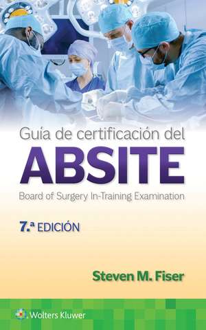 Guía de certificación del ABSITE de Steven M. Fiser MD