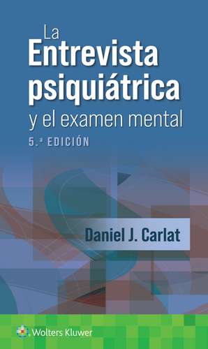 La entrevista psiquiátrica y el examen mental de Daniel J. Carlat MD