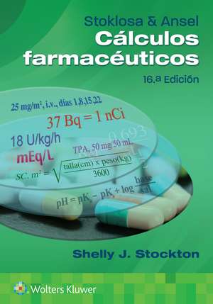 Stoklosa y Ansel. Cálculos farmacéuticos de Shelly J Stockton PhD, RPh