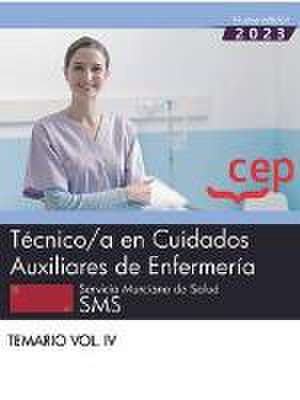 Técnico/a en Cuidados Auxiliares de Enfermería. Servicio Murciano de Salud. SMS. Temario Vol.IV. Oposiciones