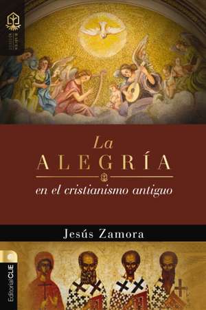 La alegria en el cristianismo antiguo de Zamora Jesus Zamora