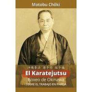 El Karatejutsu : boxeo de Okinawa : sobre el trabajo en pareja de Choki Motobu