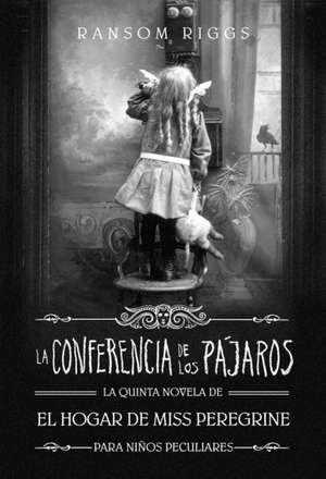 La Conferencia de Los Pájaros / The Conference of the Birds de Ransom Riggs