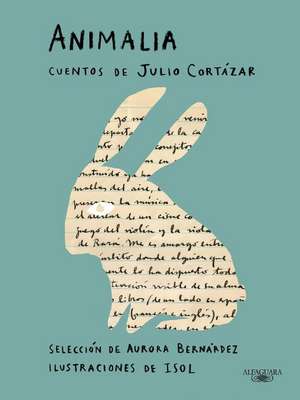 Animalia. Cuentos de Julio Cortázar / Animalia. Short Stories by Julio Cortázar de Julio Cortázar