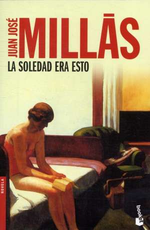 La soledad era esto de Juan José Millas