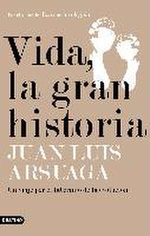 Vida, la gran historia : un viaje por el laberinto de la evolución de Juan Luis Arsuaga