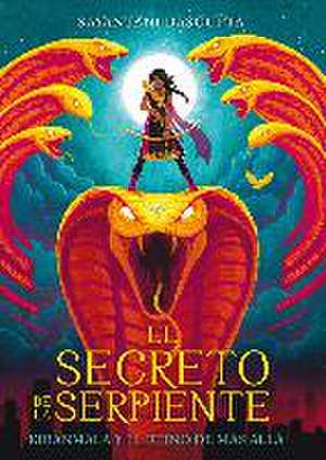 El secreto de la serpiente de Sayantani Dasgupta