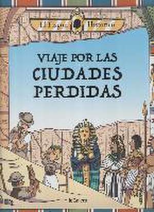 Viaje por las ciudades perdidas de El Fisgón Histórico