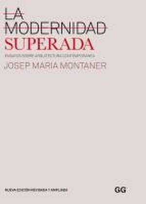 La Modernidad Superada: Ensayos Sobre Arquitectura Contemporánea de Josep Maria Montaner