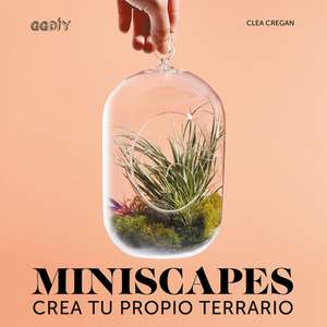 Miniscapes: Crea Tu Propio Terrario de Clea Cregan