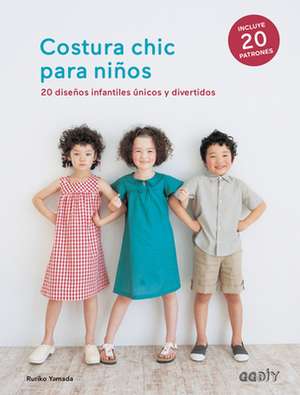 Costura Chic Para Niños: 20 Diseños Infantiles Únicos Y Divertidos de Ruriko Yamada