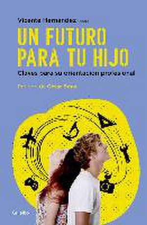 Un futuro para tu hijo : claves para su orientación profesional de Vicente Hernández