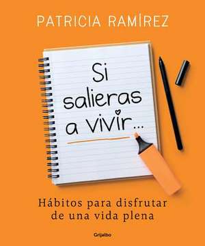 Si Salieras a Vivir... / If You Went Out and Lived#): Nutrition, Meditation, Exercise, and Talent de Ramirez, Patricia