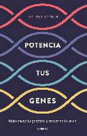 Potencia tus genes : rejuvenece tu genética y reescribe tu salud de Ben Lynch