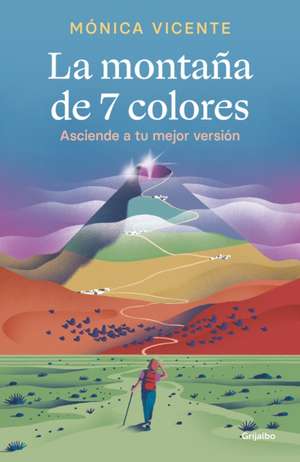 La Montaña de 7 Colores. Asciende a Tu Mejor Versión / The Seven Color Mountain de Mónica Vicente