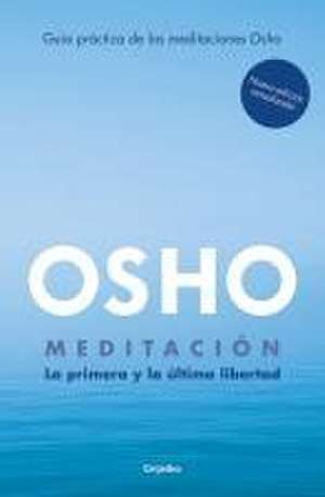 Meditación (Edición Ampliada Con Más de 80 Meditaciones Osho) / Meditation: The First and Last Freedom de Osho