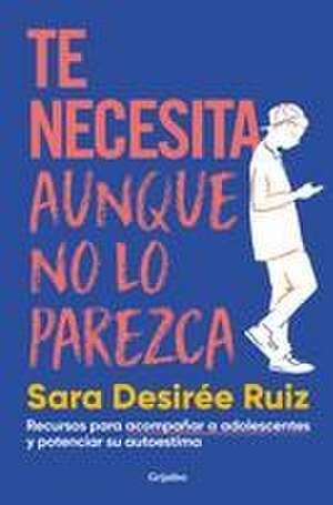 Te Necesita Aunque No Lo Parezca / They Need You, Even If It Doesnt Seem Like It de Sara Desirée Ruiz