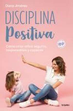 Disciplina Positiva: Cómo Criar Niños Seguros, Responsables Y Capaces / Positive Discipline de Diana Jiménez