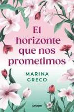 El Horizonte Que Nos Prometimos / The Horizon We Promised Ourselves de Marina Greco