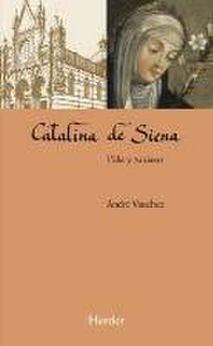 Catalina de Siena : vida y pasiones de André Vauchez