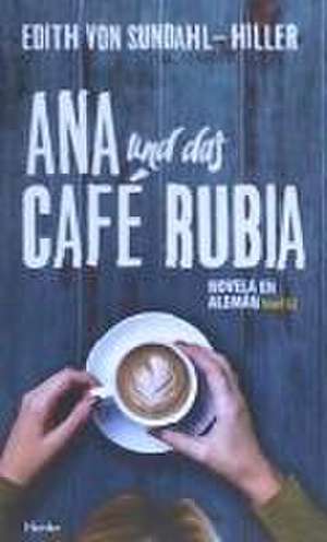 Ana und das Café Rubia : nivel A2 de Edith von Sundahl-Hiller