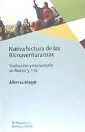 Nueva lectura de las bienaventuranzas : traducción y comentario de Mateo 5,1-12 de Alberto Maggi