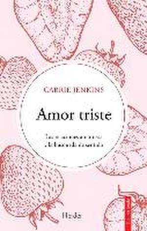 Amor Triste. Las Relaciones Amorosas Y La Búsqueda de Sentido de Carrie Jenkins