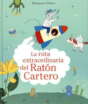 La Ruta Extraordinaria del Raton Cartero de Marianne Dubuc