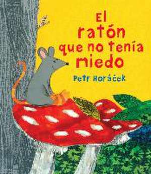 El ratón que no tenía miedo de Petr Horá?ek