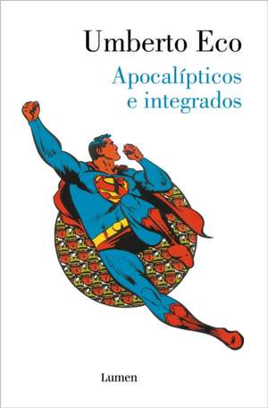 Apocalípticos E Integrados / Apocalypse Postponed: Essays by Umberto Eco de Umberto Eco