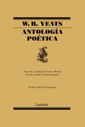 Antología Poética / W.B. Yeats Poems Selected by Seamus Heaney de William Butler Yeats