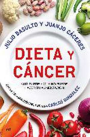 Dieta y cáncer : qué puede y qué no puede hacer tu alimentación de Juanjo Càceres