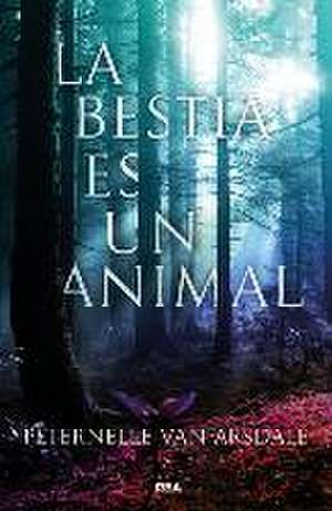 La Bestia Es Un Animal de Peternelle van Arsdale