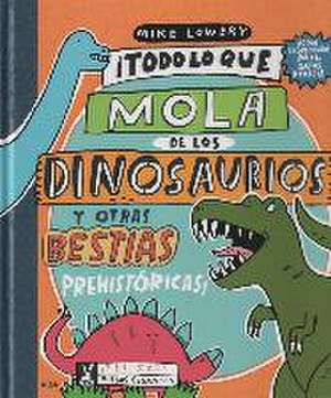 Todo lo que lo mola de los dinosaurios y otras bestias prehistóricas