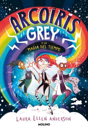 Arcoíris Grey Y La Magia del Tiempo / Rainbow Grey de Laura Ellen Anderson