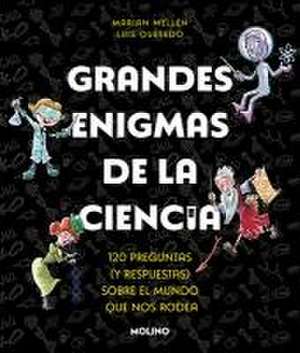 Grandes Enigmas de la Ciencia. 120 Preguntas Y Respuestas Sobre El Mundo Que Nos Rodea / Great Mysteries about Science de Marian Mellen