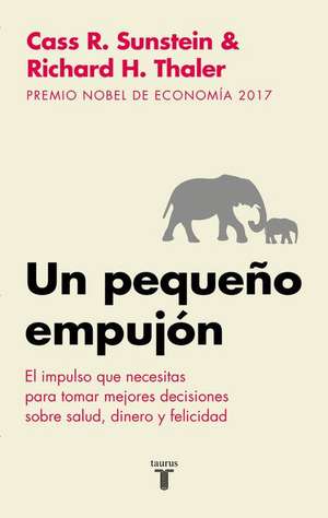 Un Pequeño Empujón: El Impulso Que Necesitas Para Tomar Mejores Decisiones Sobre Salud, Dinero Y Felicidad/ Nudge: Improving Decisions about Health de Richard H. Thaler