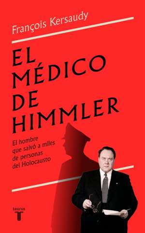 El Médico de Himmler: El Hombre Que Salvó a Miles de Personas del Holocausto / H Immlers Physician de François Kersaudy