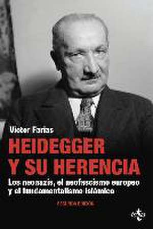 Heidegger y su herencia : los neonazis, el neofascismo europeo y el fundamentalismo islámico de Víctor Farías