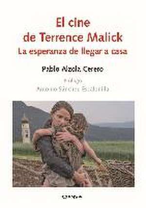 El cine de Terrence Malick : la esperanza de llegar a casa de Pablo Alzola Cerero